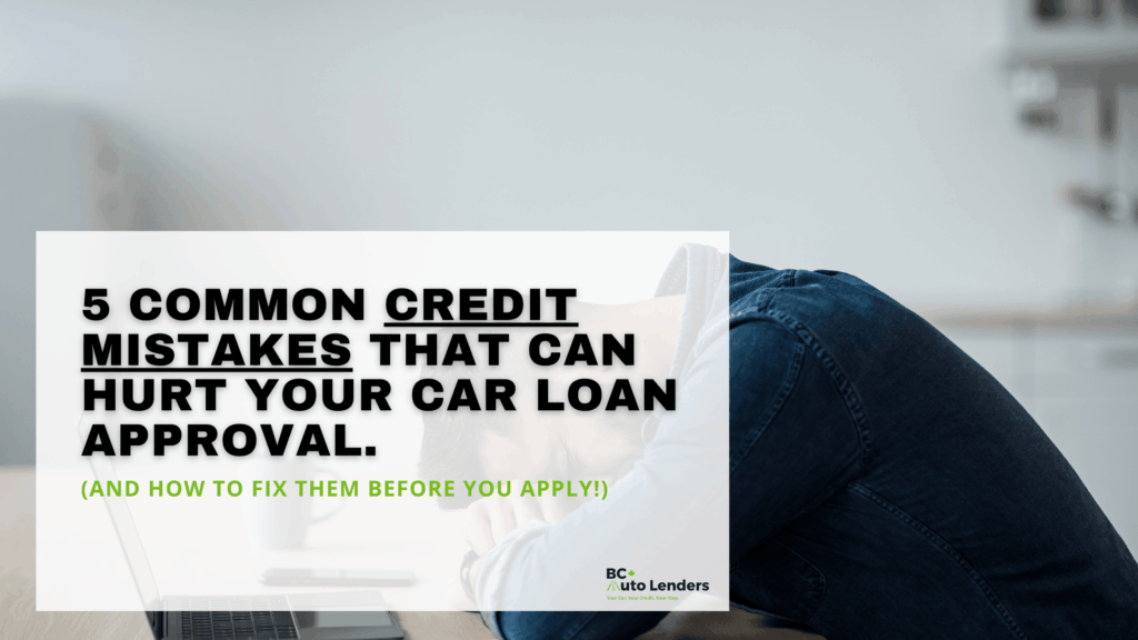 5 Common Credit Mistakes That Can Hurt Your Car Loan Approval (And How to Fix Them Before You Apply!)